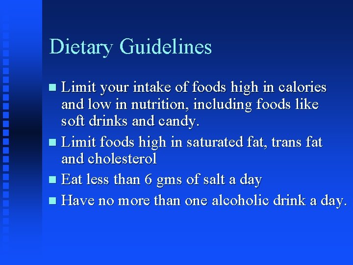 Dietary Guidelines Limit your intake of foods high in calories and low in nutrition,