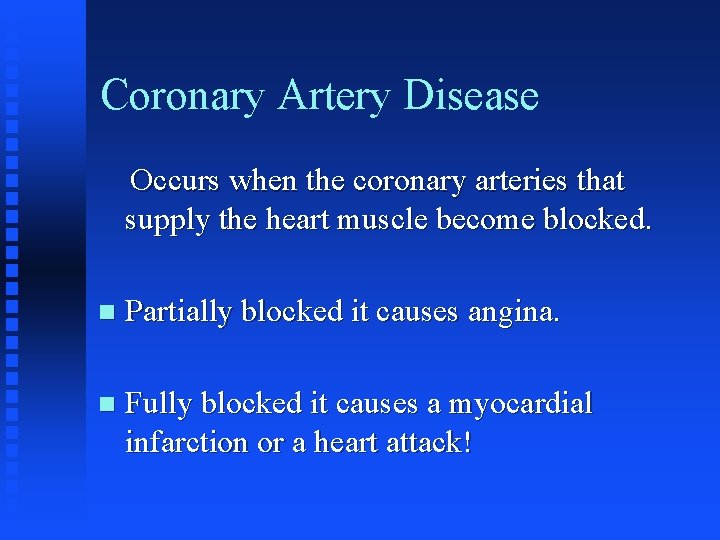 Coronary Artery Disease Occurs when the coronary arteries that supply the heart muscle become