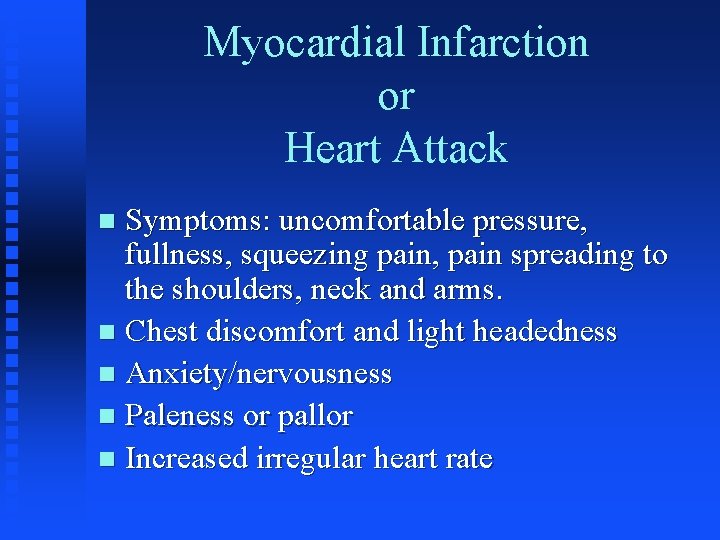 Myocardial Infarction or Heart Attack Symptoms: uncomfortable pressure, fullness, squeezing pain, pain spreading to