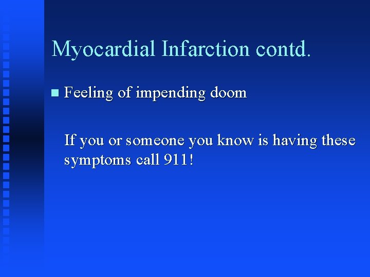 Myocardial Infarction contd. n Feeling of impending doom If you or someone you know