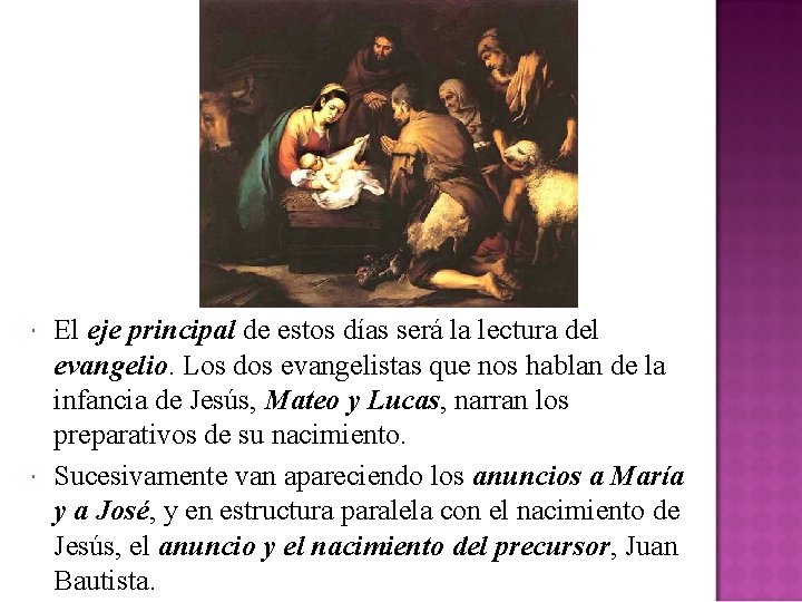  El eje principal de estos días será la lectura del evangelio. Los dos