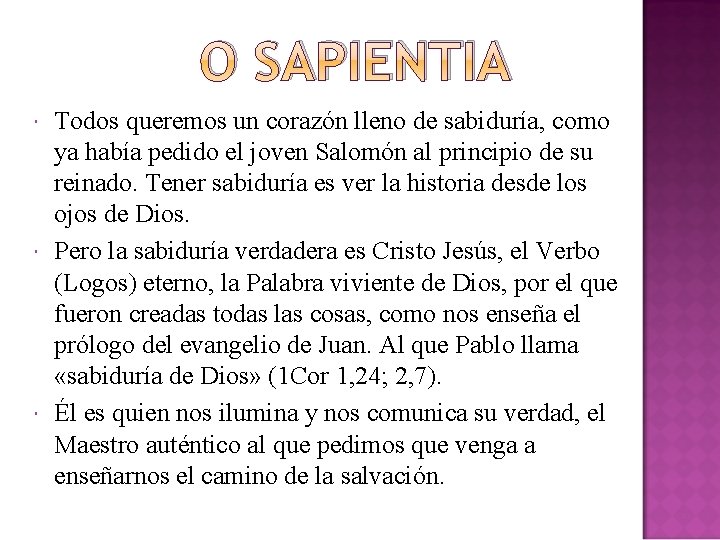 O SAPIENTIA Todos queremos un corazón lleno de sabiduría, como ya había pedido el