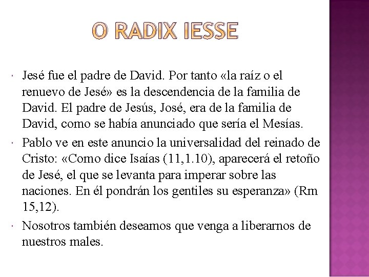 O RADIX IESSE Jesé fue el padre de David. Por tanto «la raíz o