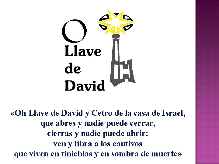  «Oh Llave de David y Cetro de la casa de Israel, que abres