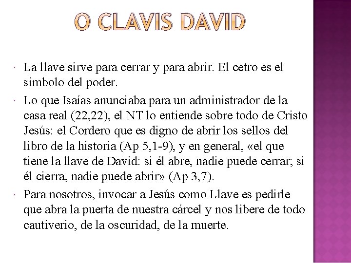 O CLAVIS DAVID La llave sirve para cerrar y para abrir. El cetro es