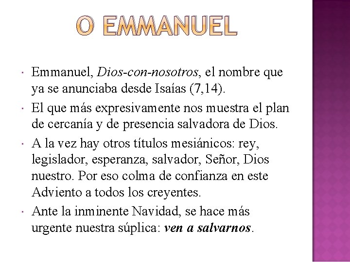 O EMMANUEL Emmanuel, Dios-con-nosotros, el nombre que ya se anunciaba desde Isaías (7, 14).