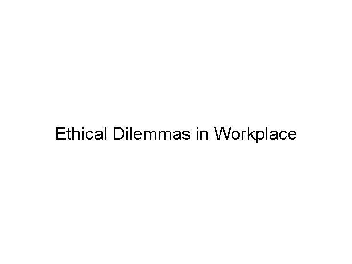 Ethical Dilemmas in Workplace 