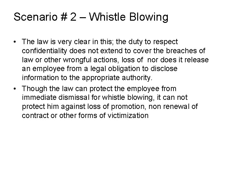 Scenario # 2 – Whistle Blowing • The law is very clear in this;