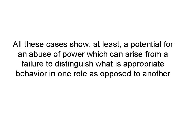 All these cases show, at least, a potential for an abuse of power which