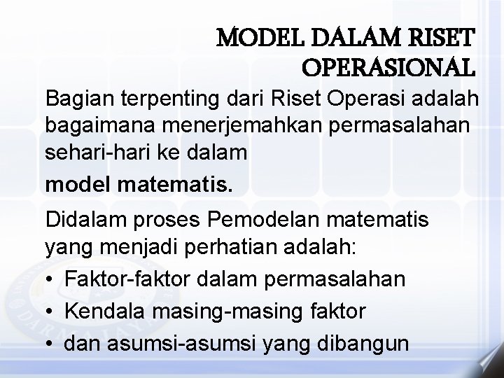 MODEL DALAM RISET OPERASIONAL Bagian terpenting dari Riset Operasi adalah bagaimana menerjemahkan permasalahan sehari-hari