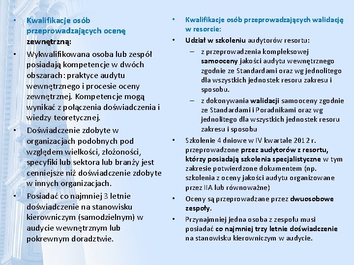  • • Kwalifikacje osób przeprowadzających ocenę zewnętrzną: Wykwalifikowana osoba lub zespół posiadają kompetencje