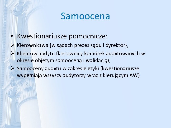 Samoocena • Kwestionariusze pomocnicze: Ø Kierownictwa (w sądach prezes sądu i dyrektor), Ø Klientów