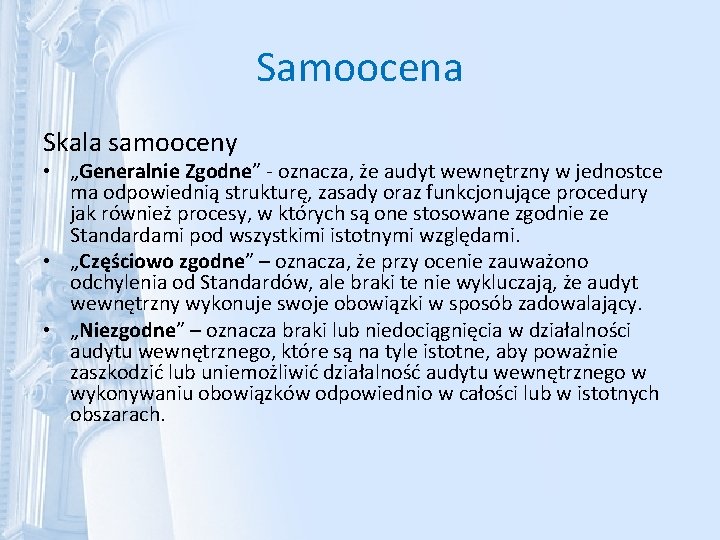 Samoocena Skala samooceny • „Generalnie Zgodne” - oznacza, że audyt wewnętrzny w jednostce ma