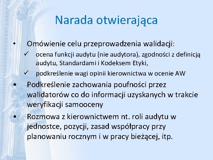 Narada otwierająca • Omówienie celu przeprowadzenia walidacji: ü ocena funkcji audytu (nie audytora), zgodności