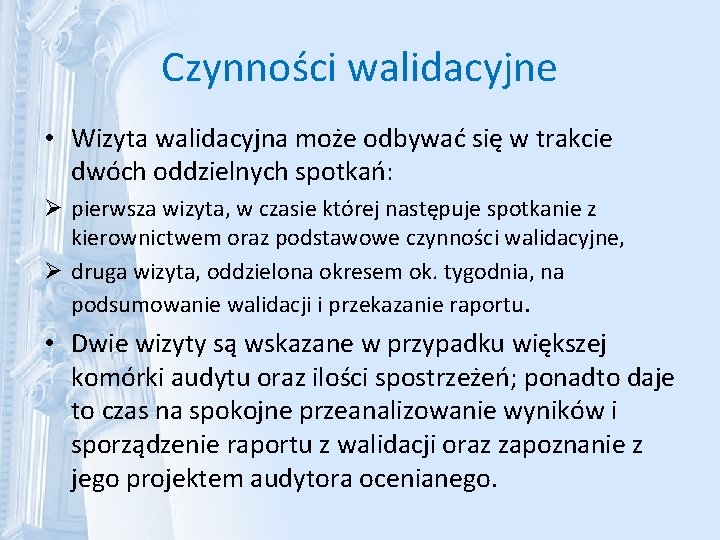 Czynności walidacyjne • Wizyta walidacyjna może odbywać się w trakcie dwóch oddzielnych spotkań: Ø