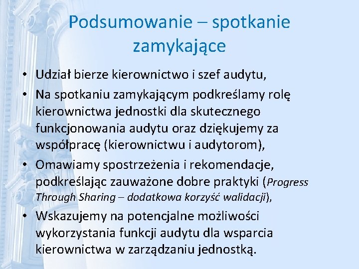 Podsumowanie – spotkanie zamykające • Udział bierze kierownictwo i szef audytu, • Na spotkaniu
