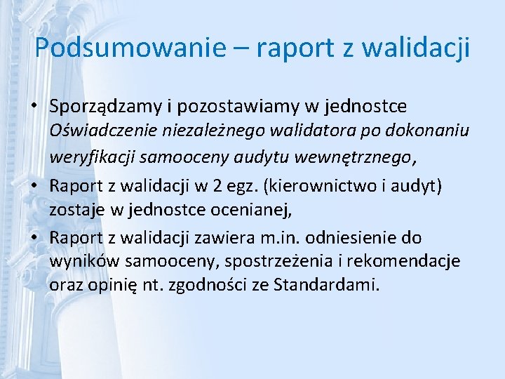 Podsumowanie – raport z walidacji • Sporządzamy i pozostawiamy w jednostce Oświadczenie niezależnego walidatora