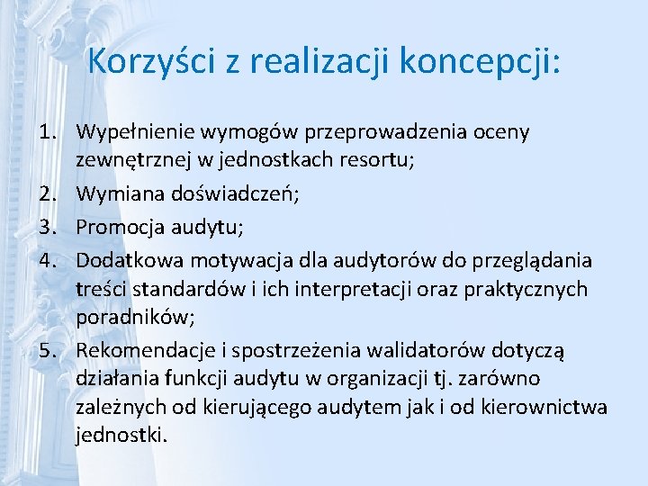 Korzyści z realizacji koncepcji: 1. Wypełnienie wymogów przeprowadzenia oceny zewnętrznej w jednostkach resortu; 2.