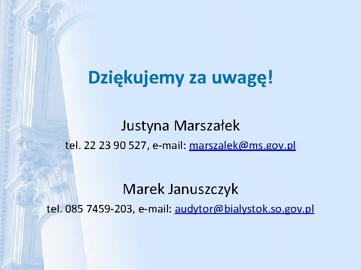 Dziękujemy za uwagę! Justyna Marszałek tel. 22 23 90 527, e-mail: marszalek@ms. gov. pl