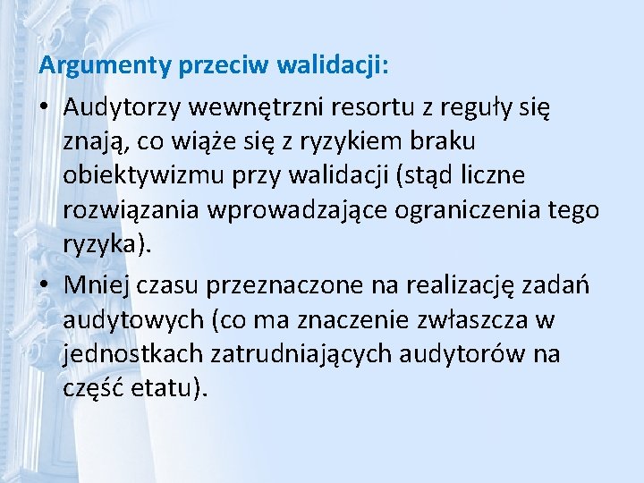 Argumenty przeciw walidacji: • Audytorzy wewnętrzni resortu z reguły się znają, co wiąże się