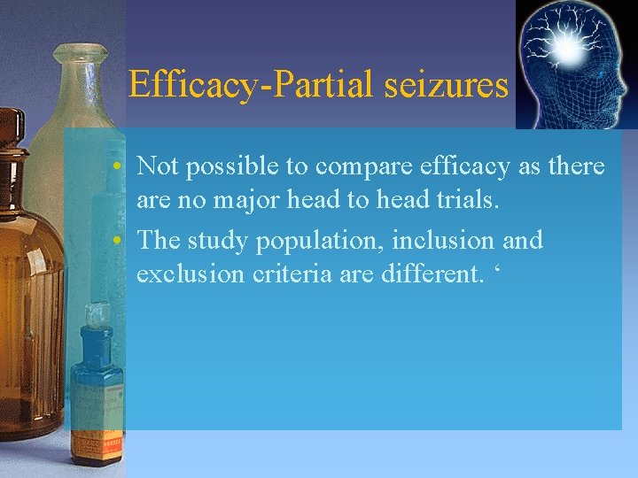 Efficacy-Partial seizures • Not possible to compare efficacy as there are no major head