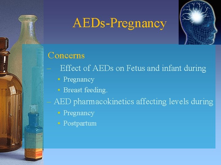 AEDs-Pregnancy Concerns – Effect of AEDs on Fetus and infant during • Pregnancy •
