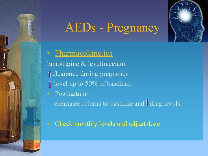 AEDs - Pregnancy • Pharmacokinetics lamotrigine & levetiracetam clearance during pregnancy level up to