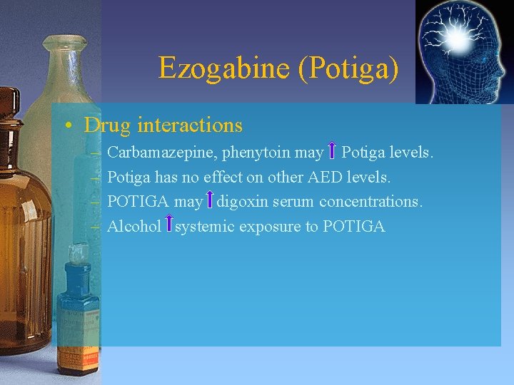 Ezogabine (Potiga) • Drug interactions – – Carbamazepine, phenytoin may Potiga levels. Potiga has