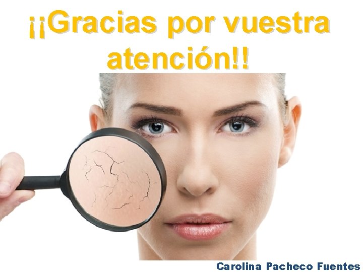 ¡¡Gracias por vuestra atención!! Carolina Pacheco Fuentes 