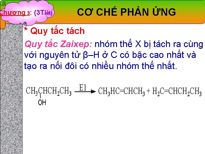 Chương 3: (3 Tiết) CƠ CHẾ PHẢN ỨNG * Quy tắc tách Quy tắc