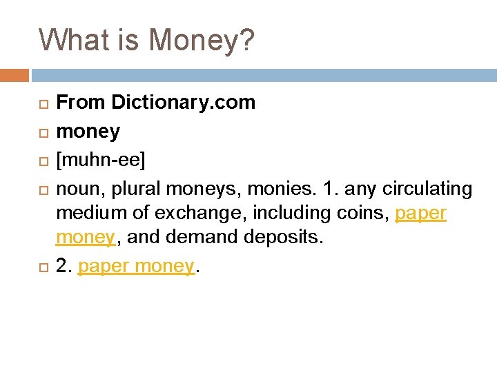 What is Money? From Dictionary. com money [muhn-ee] noun, plural moneys, monies. 1. any