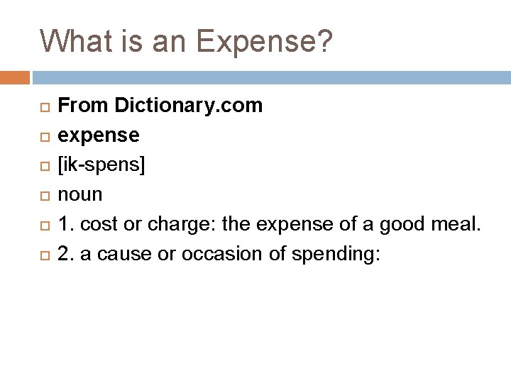 What is an Expense? From Dictionary. com expense [ik-spens] noun 1. cost or charge: