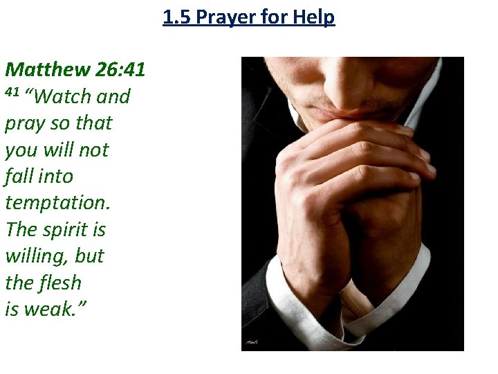1. 5 Prayer for Help Matthew 26: 41 41 “Watch and pray so that 1. 5 Prayer for Help Matthew 26: 41 41 “Watch and pray so that