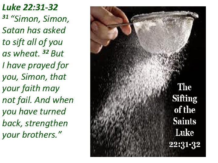 Luke 22: 31 -32 31 “Simon, Satan has asked to sift all of you Luke 22: 31 -32 31 “Simon, Satan has asked to sift all of you