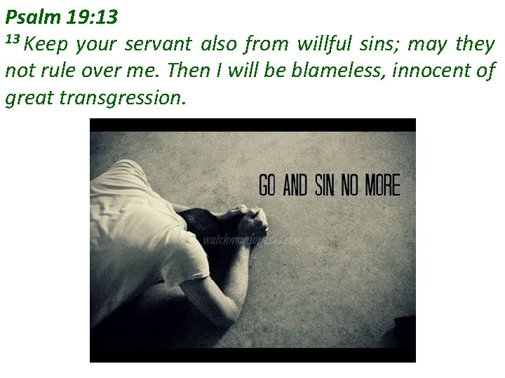 Psalm 19: 13 13 Keep your servant also from willful sins; may they not Psalm 19: 13 13 Keep your servant also from willful sins; may they not