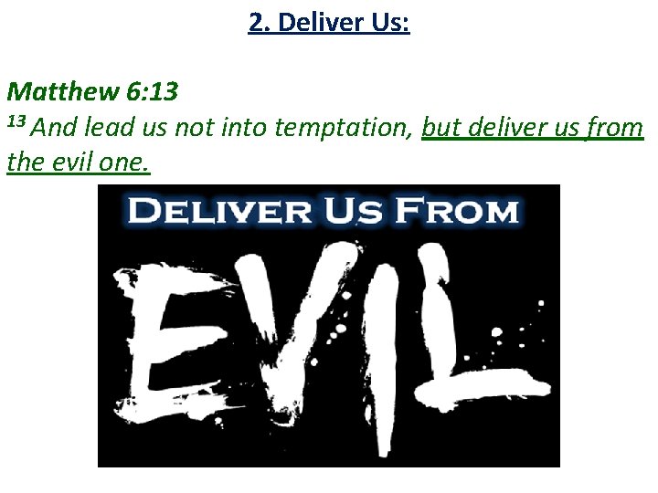 2. Deliver Us: Matthew 6: 13 13 And lead us not into temptation, but 2. Deliver Us: Matthew 6: 13 13 And lead us not into temptation, but