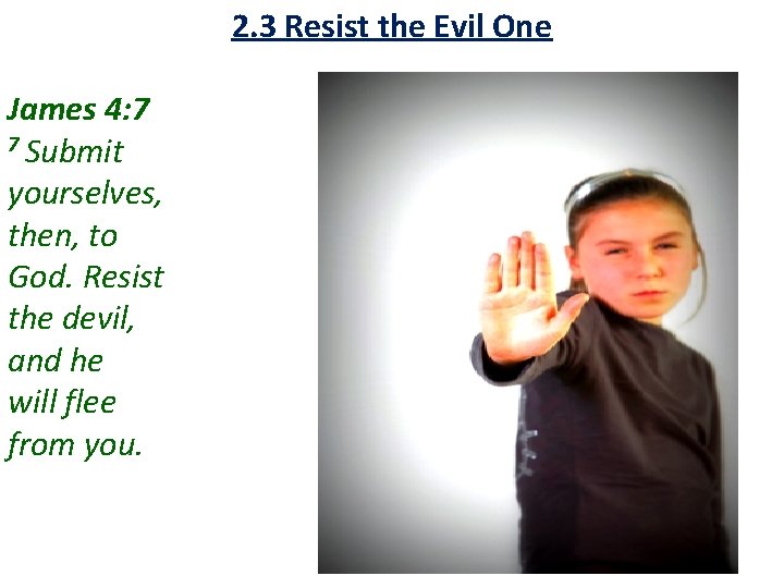 2. 3 Resist the Evil One James 4: 7 7 Submit yourselves, then, to 2. 3 Resist the Evil One James 4: 7 7 Submit yourselves, then, to