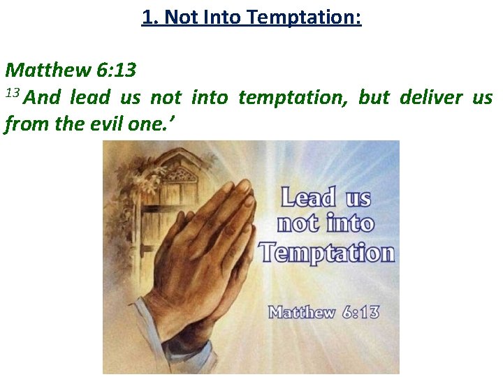 1. Not Into Temptation: Matthew 6: 13 13 And lead us not into temptation, 1. Not Into Temptation: Matthew 6: 13 13 And lead us not into temptation,