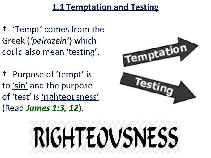 1. 1 Temptation and Testing † ‘Tempt’ comes from the Greek (‘peirazein’) which could 1. 1 Temptation and Testing † ‘Tempt’ comes from the Greek (‘peirazein’) which could