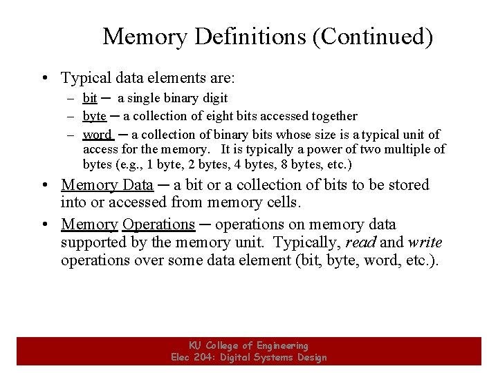 Memory Definitions (Continued) • Typical data elements are: – bit ─ a single binary