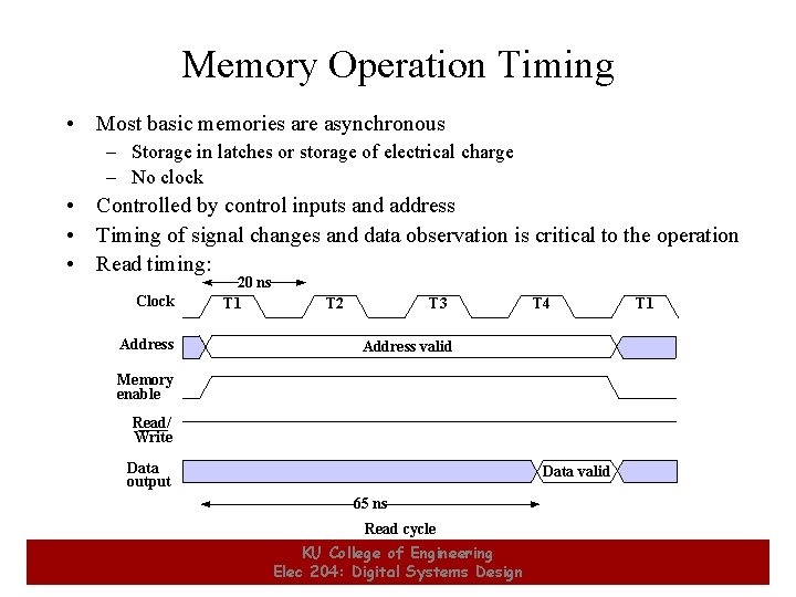Memory Operation Timing • Most basic memories are asynchronous – Storage in latches or