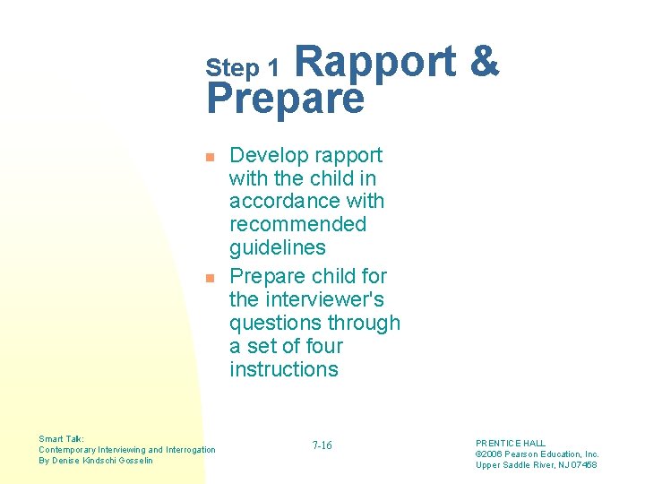Rapport & Prepare Step 1 n n Smart Talk: Contemporary Interviewing and Interrogation By