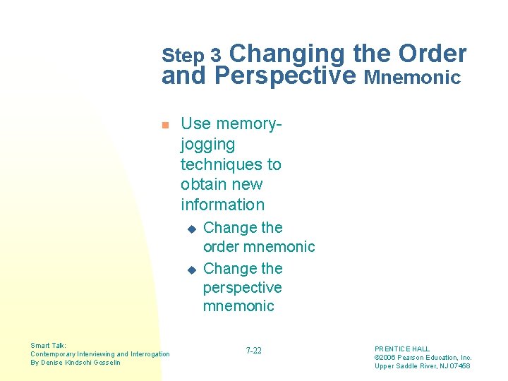 Changing the Order and Perspective Mnemonic Step 3 n Use memoryjogging techniques to obtain