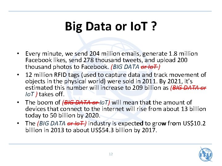 Big Data or Io. T ? • Every minute, we send 204 million emails,