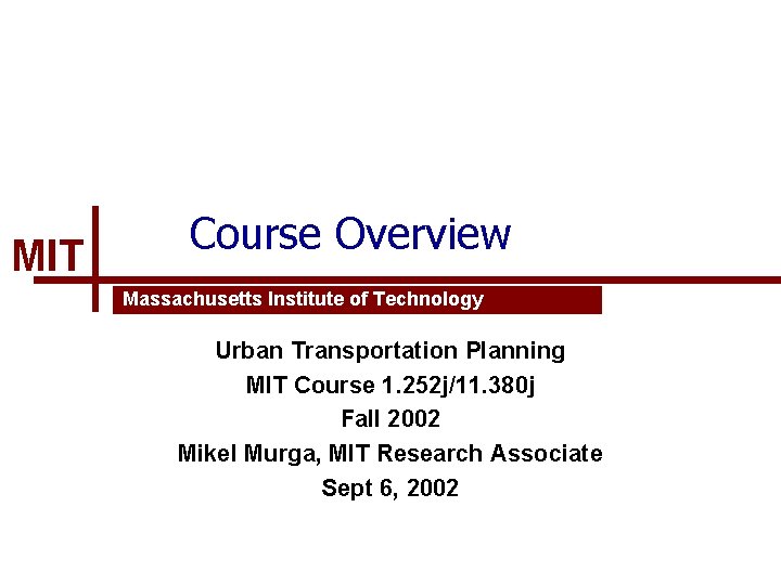 MIT Course Overview Massachusetts Institute of Technology Urban Transportation Planning MIT Course 1. 252