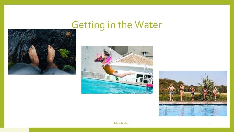 Getting in the Water Add a footer 10 Getting in the Water Add a footer 10