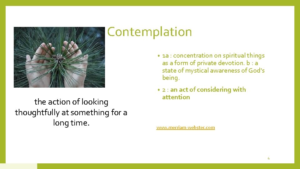 Contemplation the action of looking thoughtfully at something for a long time. • 1 Contemplation the action of looking thoughtfully at something for a long time. • 1