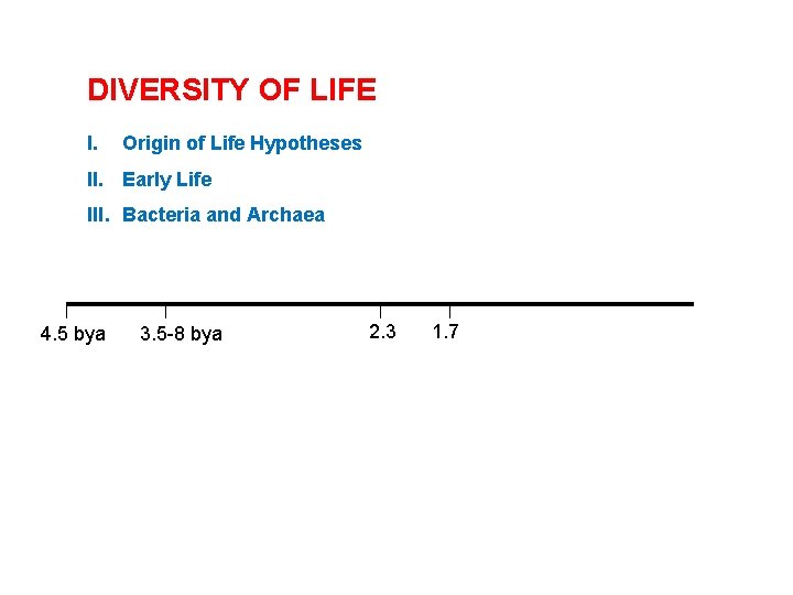 DIVERSITY OF LIFE I. Origin of Life Hypotheses II. Early Life III. Bacteria and