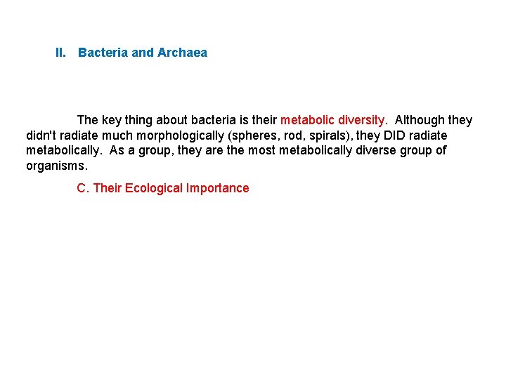 II. Bacteria and Archaea The key thing about bacteria is their metabolic diversity. Although