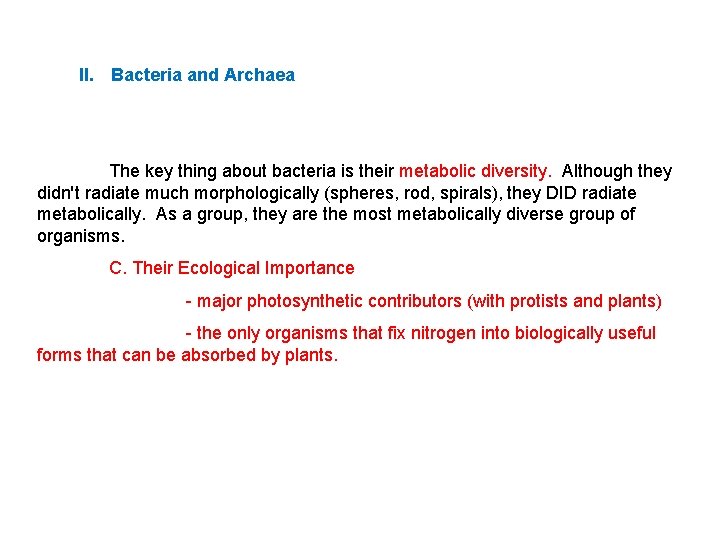 II. Bacteria and Archaea The key thing about bacteria is their metabolic diversity. Although